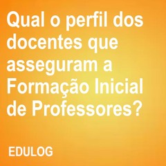 Qual o perfil dos docentes que asseguram a Formação Inicial de Professores?