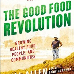 [FREE] KINDLE 📂 The Good Food Revolution: Growing Healthy Food, People, and Communit