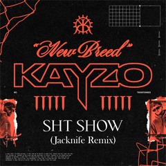 KAYZO - SHT SHOW (JACKNIFE Remix)