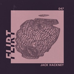 FLIRT 047 x Jack Hackney