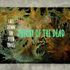 Fall Down On Your Knees by Theory of the Dead