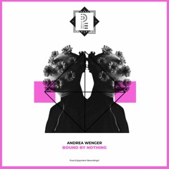 Andrea Wenger - Bound By Nothing (Original Mix)