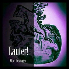 Mind Destroyer - Lauter! (Auch Wenn Das Nicht Jeder Hören Will)
