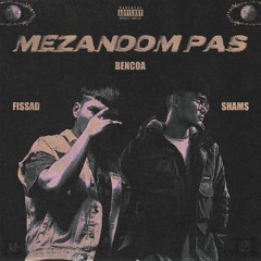 Shams X Fissad X Bencoa ( Mezanoom pas )