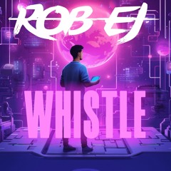 ROB EJ - WHISTLE [preview]