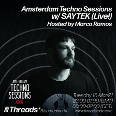 Amsterdam Techno Sessions w/ SAYTEK (Live) & Marco Ramos (Threads*BLOEMENMARKT) - 16-Mar-21