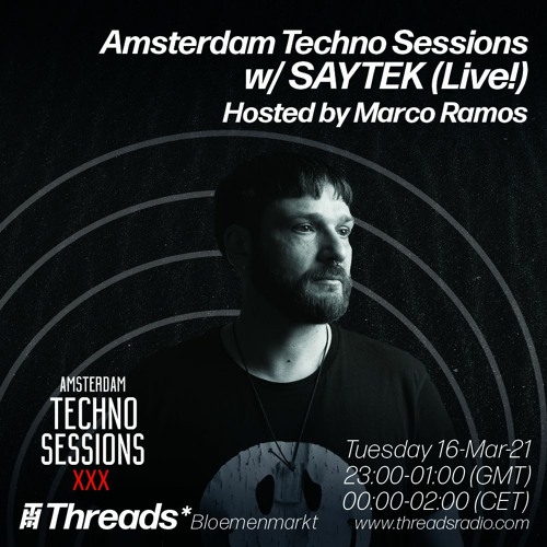 Amsterdam Techno Sessions w/ SAYTEK (Live) & Marco Ramos (Threads*BLOEMENMARKT) - 16-Mar-21