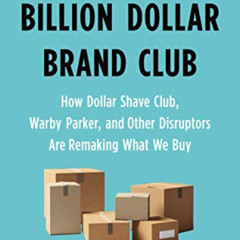 download EPUB 🗸 Billion Dollar Brand Club: How Dollar Shave Club, Warby Parker, and