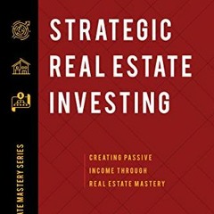 [Read] KINDLE 📄 Strategic Real Estate Investing: Creating Passive Income Through Rea