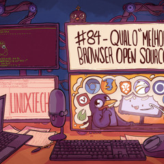 #84 - Qual o "melhor" browser Open Source (Parte 1)