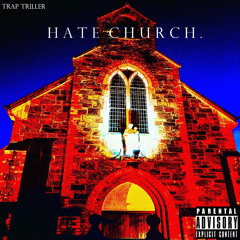 Hate Church (Prod. By Trap Triller)