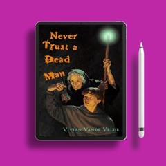 Never Trust a Dead Man by Vivian Vande Velde. Cost-Free Read [PDF]