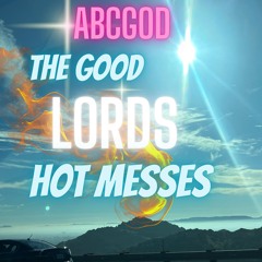 THE GOOD LORDS HOT MESSES