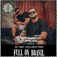 PSYCHOFACES | SET 062 EXCLUSIVO FULL ON BRASIL
