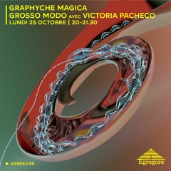Graphyche Magica - Grosso Modo avec Victoria Pacheco (Octobre 2021)