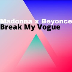 Madonna X Beyonce - Break My Vogue