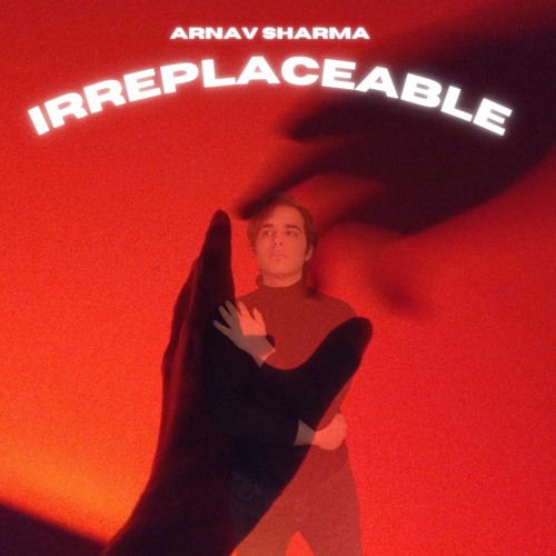 Arnav Sharma - Irreplaceable