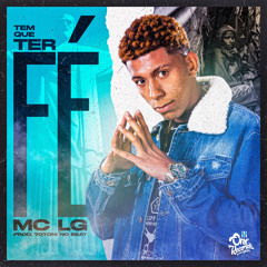 MC LG - TEM QUE TER FÉ (7OTONI NO BEAT)