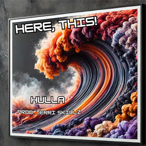 Hulla - HERE, THIS! (Prod. Terri Skillz)