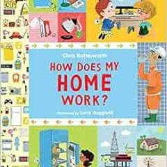 [ACCESS] [EPUB KINDLE PDF EBOOK] How Does My Home Work? (Exploring the Everyday) by C