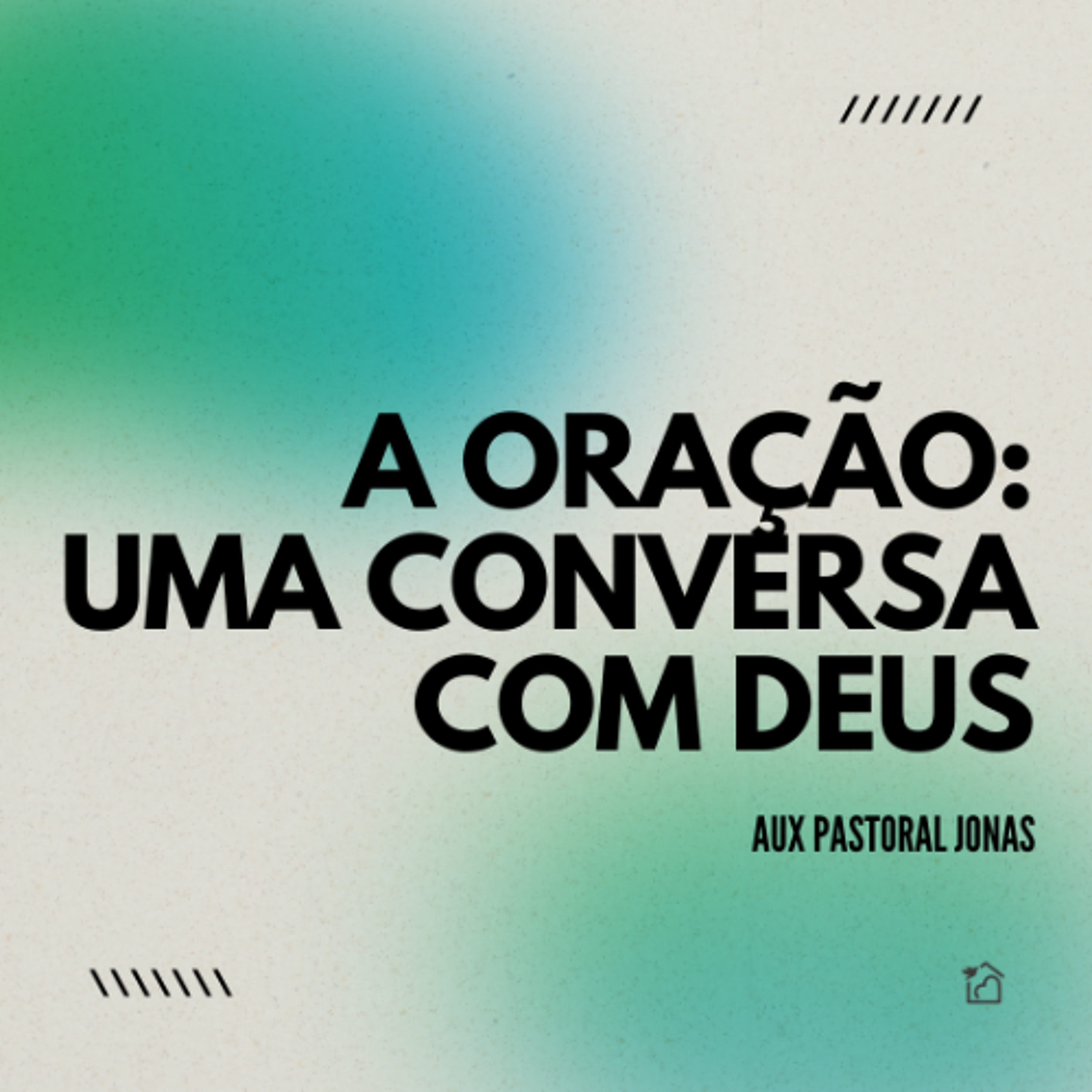 A Oração: Uma Conversa Com Deus - Aux Pastoral Jonas 03/11/2024 episode artwork
