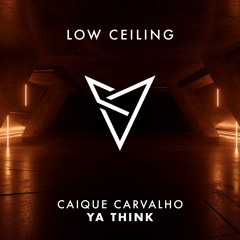 Caique Carvalho - Ya Think (Original Mix) [LOW CEILING]