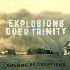 Dreams of Creations | Explosions over Trinity | Tpc419