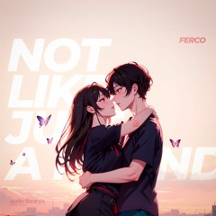 Not Like Just A Friend — Ferco | Free Background Music | Audio Library Release