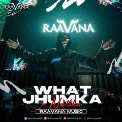 WHAT JHUMKA X NATEKA - RAAVANA MUSIC
