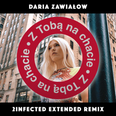 Daria Zawiałow - Z Tobą na chacie (2infected Remix / Extended Mix)