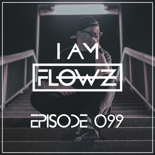 I AM FLOWZ - Episode 099