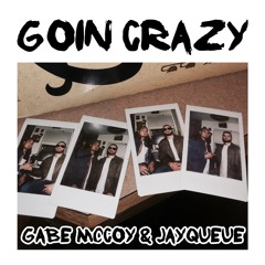 Goin Crazy - Gabe McCoy (feat. Jay Queue)