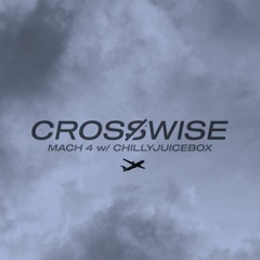 Crosswise x chillyjuicebox - MACH 4