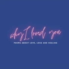 RecordedRead [PDF EBOOK EPUB KINDLE] Why I Loved You: Poems of Loss, Healing and Loving Again