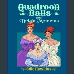 PDF [READ] 📖 The Quadroon Balls With Bright Moments Pdf Ebook