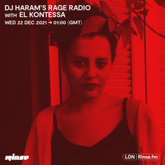 DJ Haram Rage Radio with El Kontessa - 22 December 2021