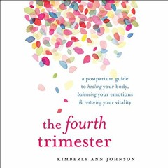 📔 [Read] [EBOOK EPUB KINDLE PDF] The Fourth Trimester: A Postpartum Guide to Healing Your Body, B