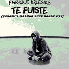 Enrique Iglesias - Te Fuiste (Y4G4M1'S Mashup Deep House Mix)