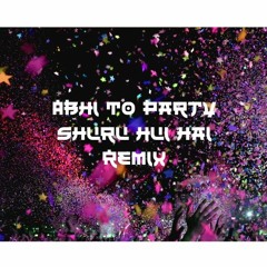 Abhi Toh Party Shuru Hui Hai (Remix) Song
