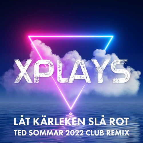 Xplays - Låt kärleken slå rot (Ted Sommar 2022 Club Remix)