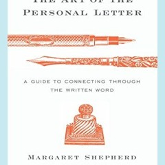 Read [EPUB KINDLE PDF EBOOK] The Art of the Personal Letter: A Guide to Connecting Through the Writt