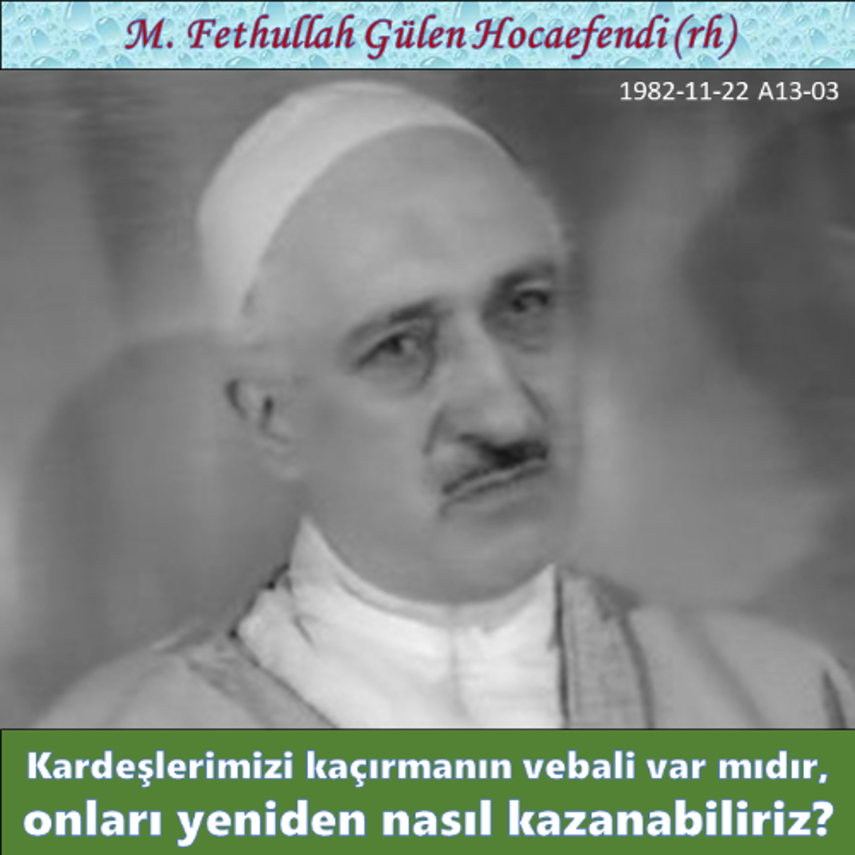 1982-11-22 A13-03 Kardeşlerimizi kaçırmanın vebali var mıdır, onları yeniden nasıl kazanabiliriz?