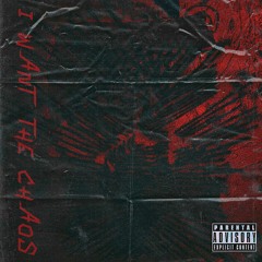 I WANT THE CHAOS