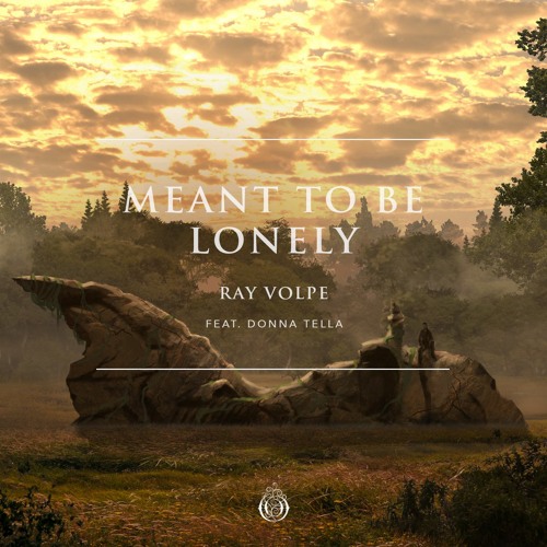 RAY VOLPE - MEANT TO BE LONELY (FEAT. DONNA TELLA)