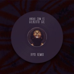 Gilberto Gil - Andar com Fé   (IVYO REMIX)