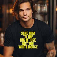 Trump Send Him To The Big House Not The White House Election T Shirt