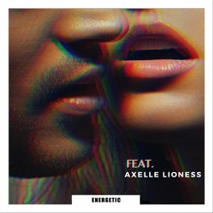 Energetic (Ft. Axelle Lioness)