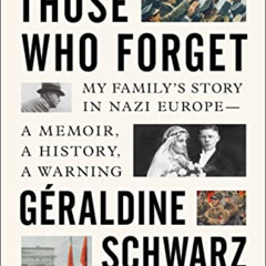 View EPUB 💔 Those Who Forget: My Family's Story in Nazi Europe – A Memoir, A History