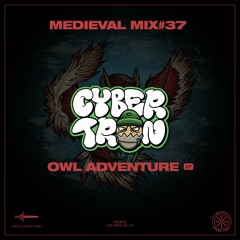 Medieval Mix #37 - Cybertr0n (Owl Adventure EP)