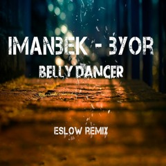 Imanbek & Byor - Belly Dancer  (Eslow Remix)